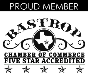 Proud Member of the Bastrop Chamber of Commerce - Five Star Accredited